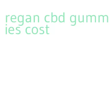 regan cbd gummies cost