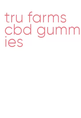 tru farms cbd gummies