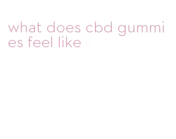 what does cbd gummies feel like