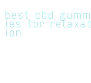 best cbd gummies for relaxation