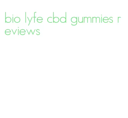 bio lyfe cbd gummies reviews