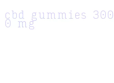 cbd gummies 3000 mg