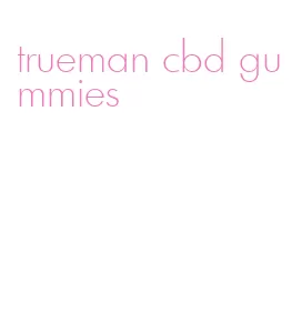 trueman cbd gummies