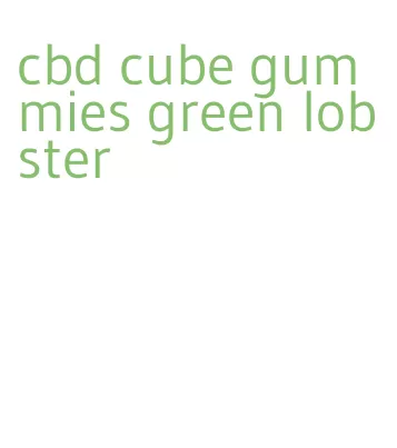 cbd cube gummies green lobster