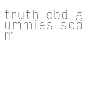 truth cbd gummies scam