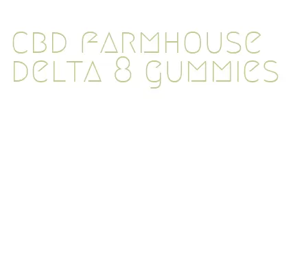 cbd farmhouse delta 8 gummies