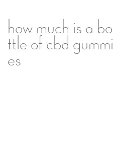 how much is a bottle of cbd gummies