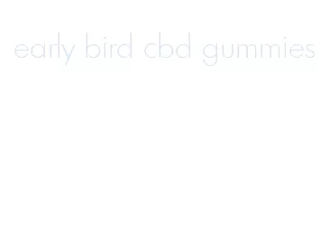 early bird cbd gummies