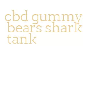 cbd gummy bears shark tank