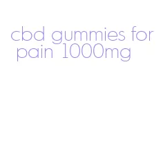 cbd gummies for pain 1000mg