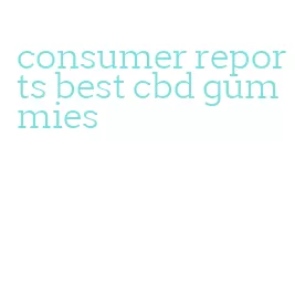 consumer reports best cbd gummies