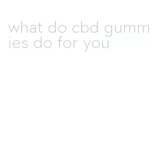 what do cbd gummies do for you