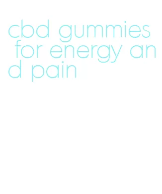 cbd gummies for energy and pain