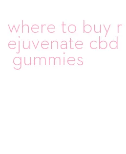 where to buy rejuvenate cbd gummies