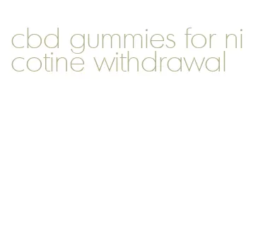 cbd gummies for nicotine withdrawal