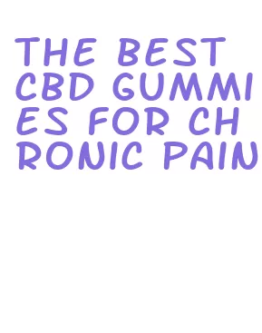 the best cbd gummies for chronic pain