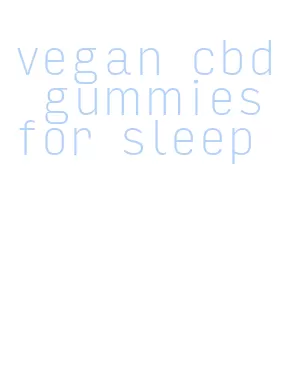 vegan cbd gummies for sleep