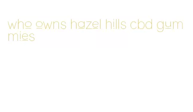 who owns hazel hills cbd gummies