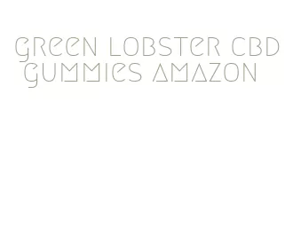 green lobster cbd gummies amazon