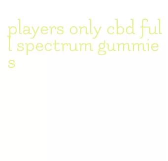 players only cbd full spectrum gummies