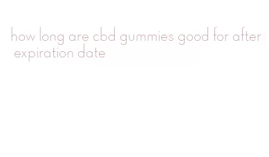 how long are cbd gummies good for after expiration date