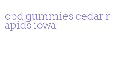 cbd gummies cedar rapids iowa