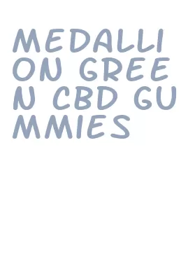 medallion green cbd gummies