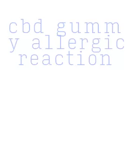 cbd gummy allergic reaction