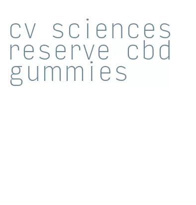 cv sciences reserve cbd gummies