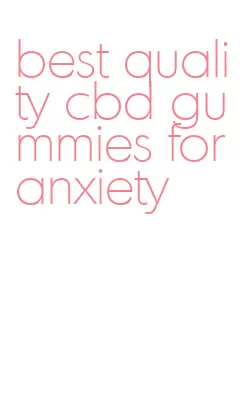 best quality cbd gummies for anxiety