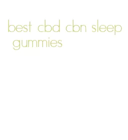 best cbd cbn sleep gummies