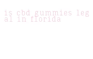 is cbd gummies legal in florida