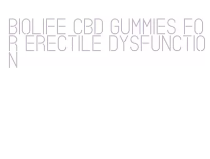 biolife cbd gummies for erectile dysfunction