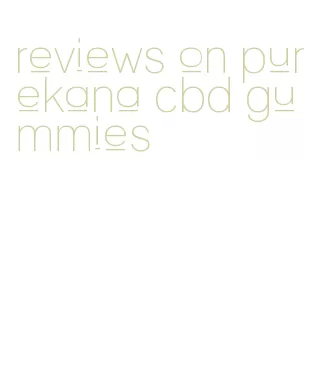 reviews on purekana cbd gummies