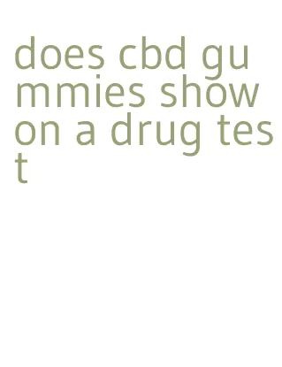 does cbd gummies show on a drug test