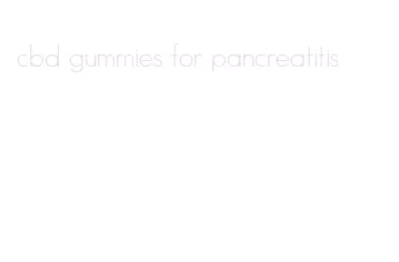 cbd gummies for pancreatitis