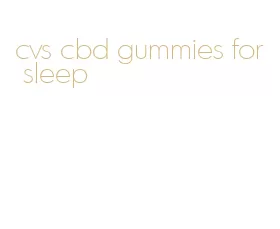 cvs cbd gummies for sleep