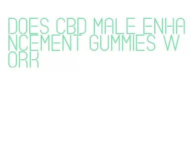 does cbd male enhancement gummies work