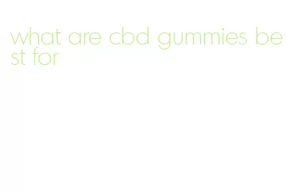 what are cbd gummies best for