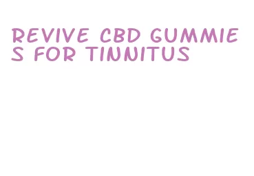 revive cbd gummies for tinnitus