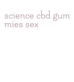 science cbd gummies sex