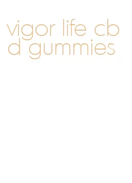 vigor life cbd gummies