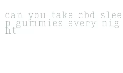 can you take cbd sleep gummies every night