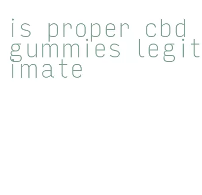 is proper cbd gummies legitimate