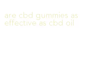 are cbd gummies as effective as cbd oil