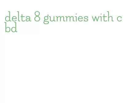 delta 8 gummies with cbd