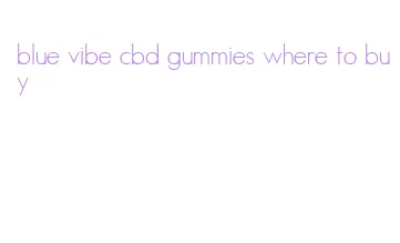 blue vibe cbd gummies where to buy