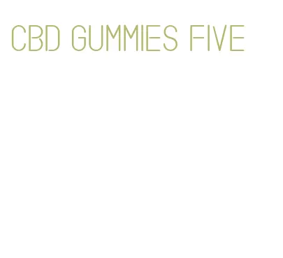 cbd gummies five