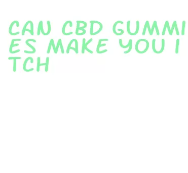 can cbd gummies make you itch