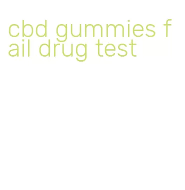 cbd gummies fail drug test